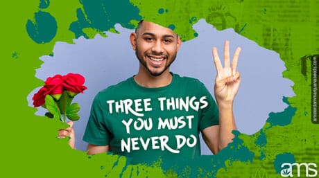 three things you must never do